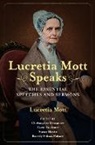 Lucretia Mott, Lucretia Coffin Mott, Christopher Densmore, Carol Faulkner, Nancy A Hewitt, Nancy A. Hewitt... - Lucretia Mott Speaks