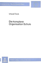 Ursula Teurck, Ursula Turck, Ursula Türck-Frühauf - Die komplexe Organisation Schule