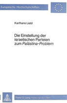 Karlhans Liebl - Die Einstellung der israelischen Parteien zum "Palästina-Problem"
