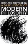 Bernard Freydberg - Dark History of Modern Philosophy