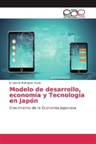 Ernesché Rodríguez Asien - Modelo de desarrollo, economía y Tecnologia en Japón