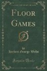 Herbert George Wells - Floor Games (Classic Reprint)