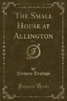 Anthony Trollope - The Small House at Allington, Vol. 1 (Classic Reprint)