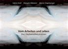 Sabin Knoll, Sabine Knoll, Manue Mätzener, Manuela Mätzener, Mario Ziegelwanger, Marion Ziegelwanger - Vom Arbeiten und Leben