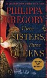 Philippa Gregory - Three Sisters, Three Queens