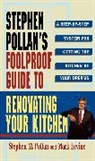 Mark Levine, Stephen M. Pollan - STEPHEN POLLANS FOOLPROOF GUIDE TO RENOVATING YOUR KITCHEN