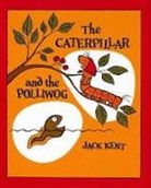 Jack Kent, Kent Jack, Jack Kent, Kent Jack - The Caterpillar and the Polliwog