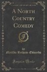 Matilda Betham-Edwards - A North Country Comedy (Classic Reprint)