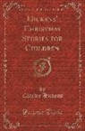 Charles Dickens - Dickens' Christmas Stories for Children (Classic Reprint)