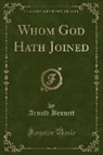 Arnold Bennett - Whom God Hath Joined (Classic Reprint)