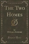 William Mathews - The Two Homes, Vol. 1 of 3 (Classic Reprint)
