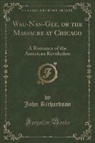 John Richardson - Wau-Nan-Gee, or the Massacre at Chicago