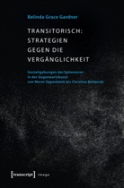 Belinda G. Gardner, Belinda Grace Gardner - Transitorisch: Strategien gegen die Vergänglichkeit