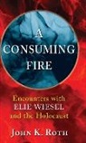 John K. Roth, Elie Wiesel - A Consuming Fire