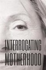Lynda R. Ross, Lynda Rachelle Ross - Interrogating Motherhood