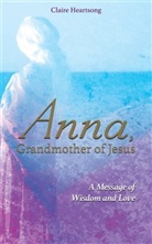 Claire Heartsong, Heartsong Claire - Anna, Grandmother of Jesus