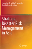 R. Lalitha S. Fernando, Huong Ha, Lalitha S Fernando, R Lalitha S Fernando, Amir Mahmood - Strategic Disaster Risk Management in Asia