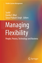 Kanika T. Bhal, Surya Prakash Singh, SURYA PRAKASH SINGH, Sushil, Sushil, Kanik T Bhal... - Managing Flexibility