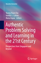 Imelda S. Caleon, Imelda Santos Caleon, Young Hoan Cho, Manu Kapur, Imeld S Caleon, Imelda S Caleon - Authentic Problem Solving and Learning in the 21st Century