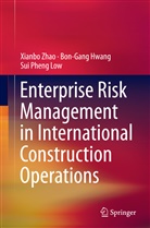 Bon-Gan Hwang, Bon-Gang Hwang, Sui Pheng Low, Xianb Zhao, Xianbo Zhao - Enterprise Risk Management in International Construction Operations