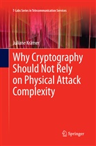 Juliane Kramer, Juliane Krämer - Why Cryptography Should Not Rely on Physical Attack Complexity
