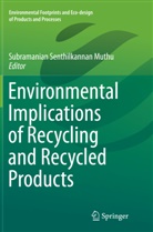 Subramanian Senthilkannan Muthu, Subramania Senthilkannan Muthu, Subramanian Senthilkannan Muthu - Environmental Implications of Recycling and Recycled Products