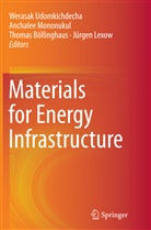 Thomas Bollinghaus, Thomas Böllinghaus, Thomas Böllinghaus et al, Jürgen Lexow, Anchale Mononukul, Anchalee Mononukul... - Materials for Energy Infrastructure