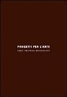 Tony Fretton, A. Labella - Progetti per l'arte. Ediz. italiana e inglese