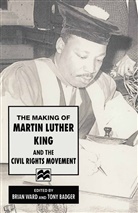 Anthony J. Badger, Anthon J Badger, Anthony J Badger, Ward, Ward, Brian Ward - The Making of Martin Luther King and the Civil Rights Movement