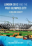 Phi Cohen, Phil Cohen, Watt, Watt, Paul Watt - London 2012 and the Post-Olympics City