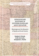 Leslie An Locke, Leslie Ann Locke, Georgia Martin, Georgianna L. Martin, Kamden Strunk, Kamden K Strunk... - Oppression and Resistance in Southern Higher and Adult Education