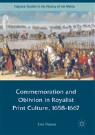 Erin Peters - Commemoration and Oblivion in Royalist Print Culture, 1658-1667