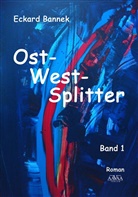 Eckard Bannek - Ost-West-Splitter. Bd.1