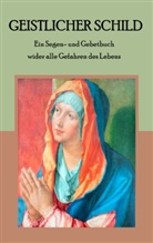 Mari Weber, Maria Weber - Geistlicher Schild - Ein Segen- und Gebetbuch wider alle Gefahren des Lebens