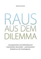 Bettina Schmidt - Raus aus dem Dilemma
