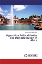 Gabriel Lanre Adeola, Gabrie Lanre Adeola, Gabriel Lanre Adeola - Opposition Political Parties and Democratisation in Africa