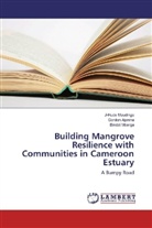Gordo Ajonina, Gordon Ajonina, Bindzi Mbarga, J-Hud Moudingo, J-Hude Moudingo - Building Mangrove Resilience with Communities in Cameroon Estuary