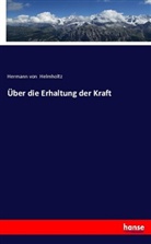 Hermann von Helmholtz - Über die Erhaltung der Kraft