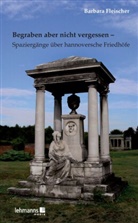 Barbara Fleischer - Begraben aber nicht vergessen - Spaziergänge über hannoversche Friedhöfe
