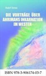 Rudolf Steiner - Die Vorträge über Ahrimans Inkarnation im Westen aus dem Jahre 1919
