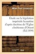 Jovanovi -m, Jovanovic, Jovanovi M - Etude sur la legislation Imperiale byzantine d apres la de