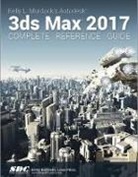 Kelly Murdoch, Kelly L. Murdock - Kelly L. Murdock's Autodesk 3ds Max 2017 Complete Reference Guide
