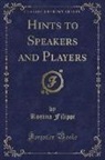 ROSINA FILIPPI - Hints to Speakers and Players (Classic Reprint)