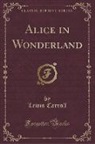 Lewis Carroll - Alice in Wonderland (Classic Reprint)