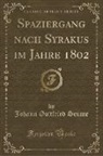 Johann Gottfried Seume - Spaziergang nach Syrakus im Jahre 1802 (Classic Reprint)