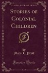Mara L. Pratt - Stories of Colonial Children (Classic Reprint)