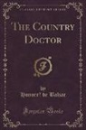 Honoré de Balzac, Honore´ de Balzac, Honore de Balzac - The Country Doctor (Classic Reprint)