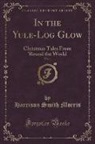 Harrison Smith Morris - In the Yule-Log Glow, Vol. 1 of 4