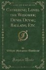 William Makepeace Thackeray - Catherine; Lovel the Widower; Denis Duval; Ballads; Etc (Classic Reprint)