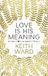 Keith Ward - Love Is His Meaning
